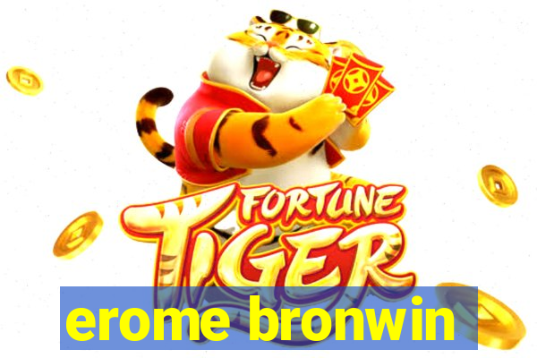 erome bronwin